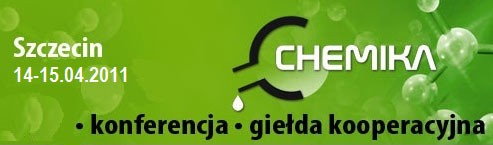 CHEMIKA 2011 Międzynarodowa Giełda Kooperacyjna oraz Targi dla branży chemicznej i pokrewnych 14-15 kwietnia 2011r.