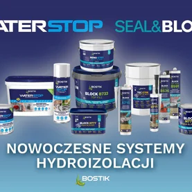 Nowoczesne systemy hydroizolacji budynków - Bostik SEAL&BLOCK i WATERSTOP UNIVERSAL!